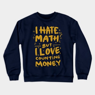 hate math love money Crewneck Sweatshirt